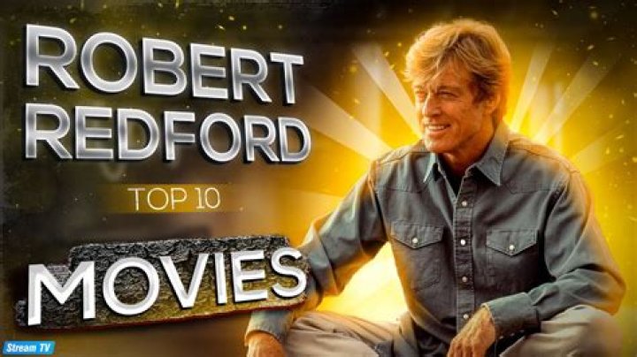 Exploring the Timeless Classics of Robert Redford Movies